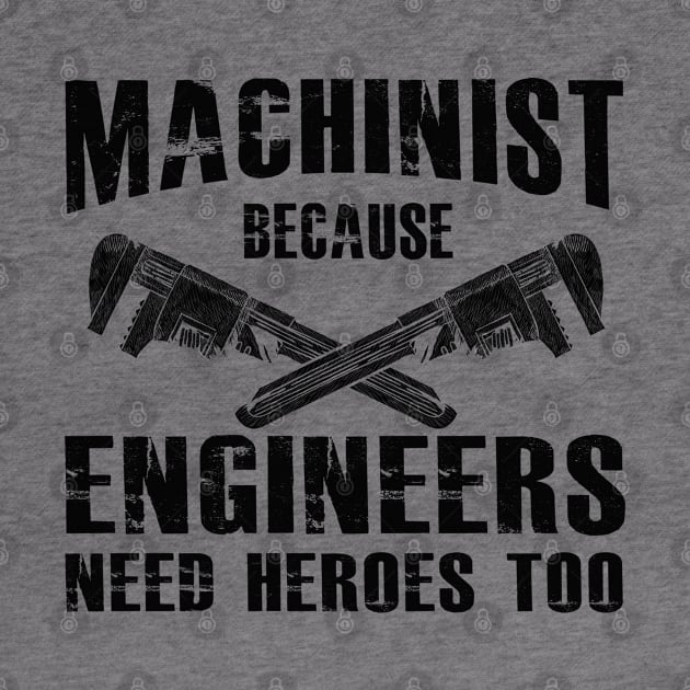 Machinist because engineers need heroes too by KC Happy Shop